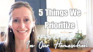 5 Things We Prioritize in Our Homeschool