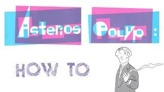 Asterios Polyp: How To - part 1