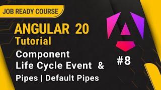 Angular 20 Tutorial for Beginners | Component Life Cycle Event & Pipes in Angular | #8