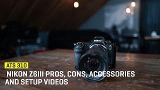 Approaching The Scene 310: Nikon Z6III Pros, Cons, Accessories & Setup Videos