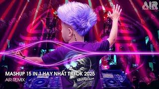 Mashup 15 in 1 - Nhạc Remix TikTok Triệu View Hay Nhất Hiện Nay  Top 15 Nhạc TikTok Hay Nhất 2025