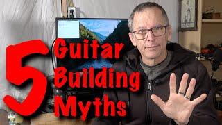 My Top 5 Guitar Building Myths