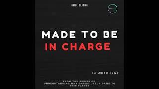 Made to be in charge  | Amb. Elisha