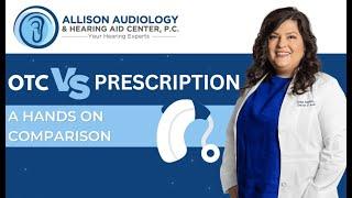 OTC vs Prescription | A Hands-On Comparison |  Allison Audiology & Hearing Aid Center