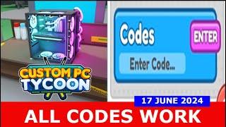 *ALL CODES* Custom PC Tycoon! ️ ROBLOX | JUNE 17, 2024