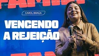 VENCENDO A  REJEIÇÃO - CAROL BRAGA