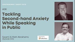 08/ Tackling Second-hand Anxiety While Speaking in Public | Matt Abrahams | The ContraMinds Podcast