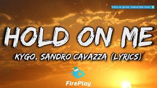 Kygo, Sandro Cavazza - Hold On Me Lyrics