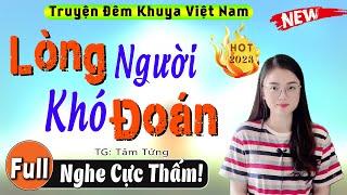 Truyện Đời Thực Sâu Sắc Nhất: LÒNG NGƯỜI KHÓ ĐOÁN - Nghe Kể Chuyện Hôn Nhân Gia Đình 2023 #mcthuhue