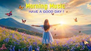 BEAUTIFUL MORNING MUSIC - Wake Up Happy & Relax - Songs to Boost Your Mood and Keep You Motivated