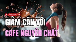 Cách Giảm Cân Hiệu Quả Với Cà Phê Đen Nguyên Chất