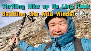 Thrilling Hike up Ha Ling Peak: Battling the Wild Winds! ️