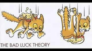 The bad Luck Theory