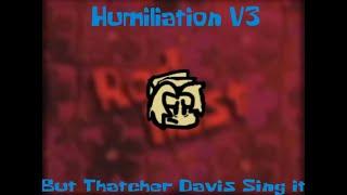 Humiliation V3 But Thatcher Davis Sing it [FNF COVER]