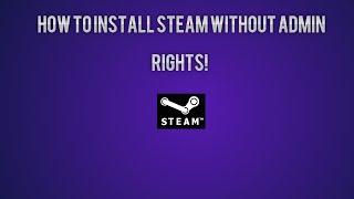 How to Install Steam without Administrator Password