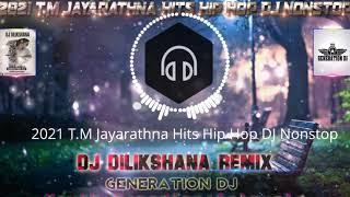 2021 T M Jayarathna Hits Hip Hop DJ Nonstop   DJ Dilikshana GD