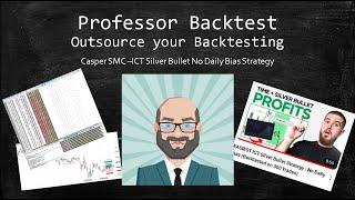 Ep1 Professor Backtest: Casper SMC ICT Silver Bullet No Daily Bias 100 trades backtested