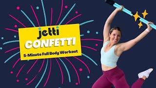 Jetti Confetti: 5 Minute Full Body Workout