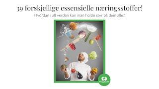 39 forskjellige essensielle næringsstoffer! - Hvordan i all verden holde styr på dem alle?