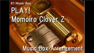 PLAY!/Momoiro Clover Z [Music Box]