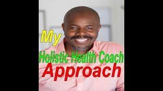 My Unique Holistic Health Coach Approach - Nutrition - Health & Wellness for ALL