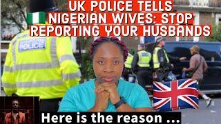 UK  police tells Nigerian wives: stop reporting your husbands / new bag ft unahubs//uk immigrant