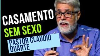 Pastor Cláudio Duarte | CASAMENTO SEM SEXO | ACABOU O AMOR?