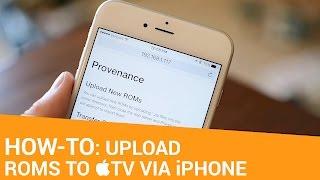 How-To: Upload ROMs to Your Apple TV via iPhone