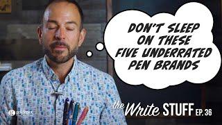 Underrated Pen Brands You Need to Know - The Write Stuff, ep. 36