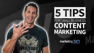 Content Marketing Tips for Small Business - 5 Tips | Marketing 360