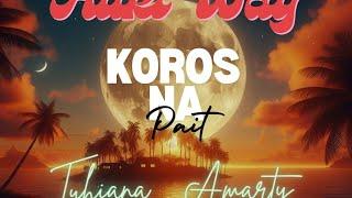 KOROS NA PAIT - AUKI'WAY (Feat. TUHIANA & AMARTY)