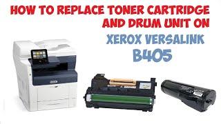 HOW TO REPLACE TONER CARTRIDGE AND DRUM UNIT ON XEROX VERSALINK B405