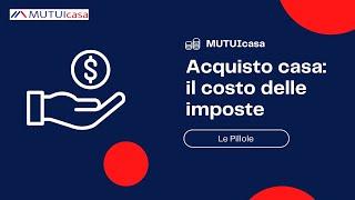 Il costo delle imposte per l'acquisto della casa - Le Pillole di MUTUIcasa