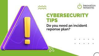 Cybersecurity Tips: Do you need an “incident response plan"?