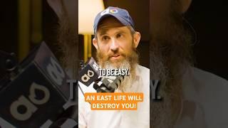 An Easy Life Will Destroy You!