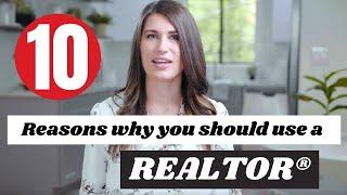 Why Use a Realtor? The Top 10 Reasons Why You Should Use a Realtor