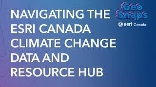 Navigating the Esri Canada Climate Change Data and Resource Hub