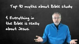 Top 10 Myths about Bible Study - # 1 - Everything in the Bible isn't about Jesus