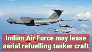 Indian Air Force may lease aerial refuelling tanker craft