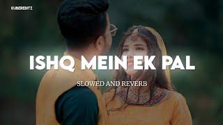 Ishq Mein Ek Pal Ki (Slow+Reverb) Sonu Nigam kavita Krishnamurti | KuberEditz | #lofi