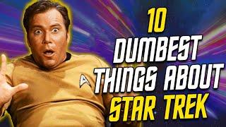 10 DUMBEST Things In The STAR TREK UNIVERSE