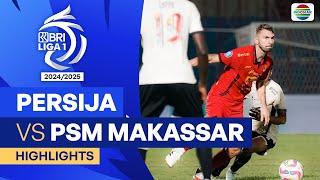 PERSIJA Jakarta VS PSM Makassar - Highlights | BRI Liga 1 2024/25