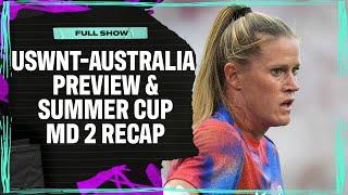 USWNT vs. Australia Preview, Summer Cup MD 2 Recap, Jess Carter Interview & More! | Attacking Third