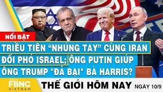 Tin thế giới hôm nay 10/9, Triều Tiên-Iran đối phó Israel; TT Putin giúp ông Trump đả bại bà Harris