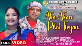AKA AKAN PITOL TIRYAU A NEW SANTALI SOHORAI VIDEO SONG 2024  II MANGAL HANSDA & CHHITA BESHRA