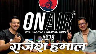 On Air With राजेश हमाल #219 - Sanjay Silwal Gupta