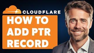 How To Add PTR Record In Cloudflare (Full 2024 Guide)