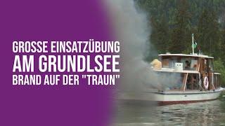 Große Einsatzübung am Grundlsee - Brand auf der "Traun"