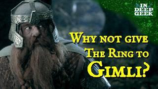 Why not give the ring to Gimli?