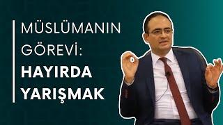 Müslümanın Görevi: Hayırda Yarışmak I Akın Karadeniz